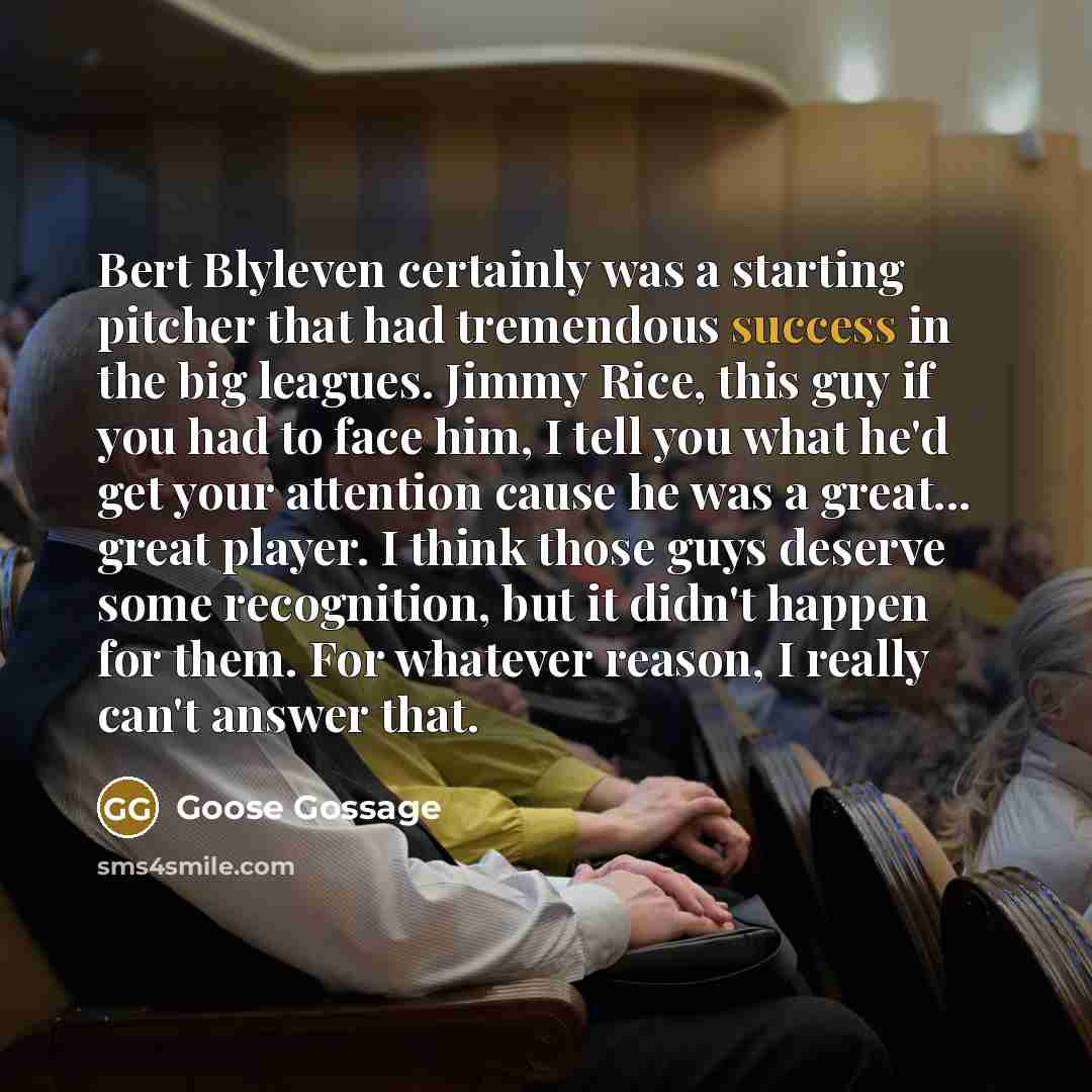 “Bert Blyleven certainly was a starting pitcher that had tremendous…” quote by Goose Gossage