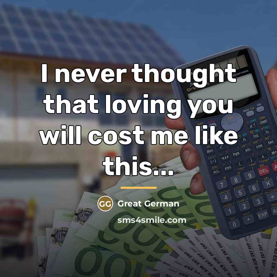 “I never thought that loving you will cost me like…” quote by Great German