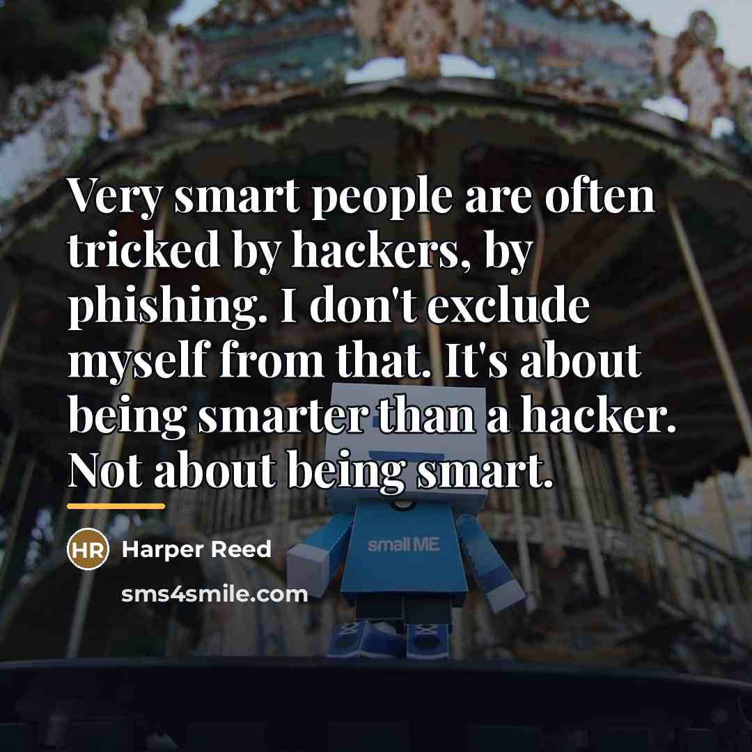 “Very smart people are often tricked by hackers, by phishing.…” quote by Harper Reed
