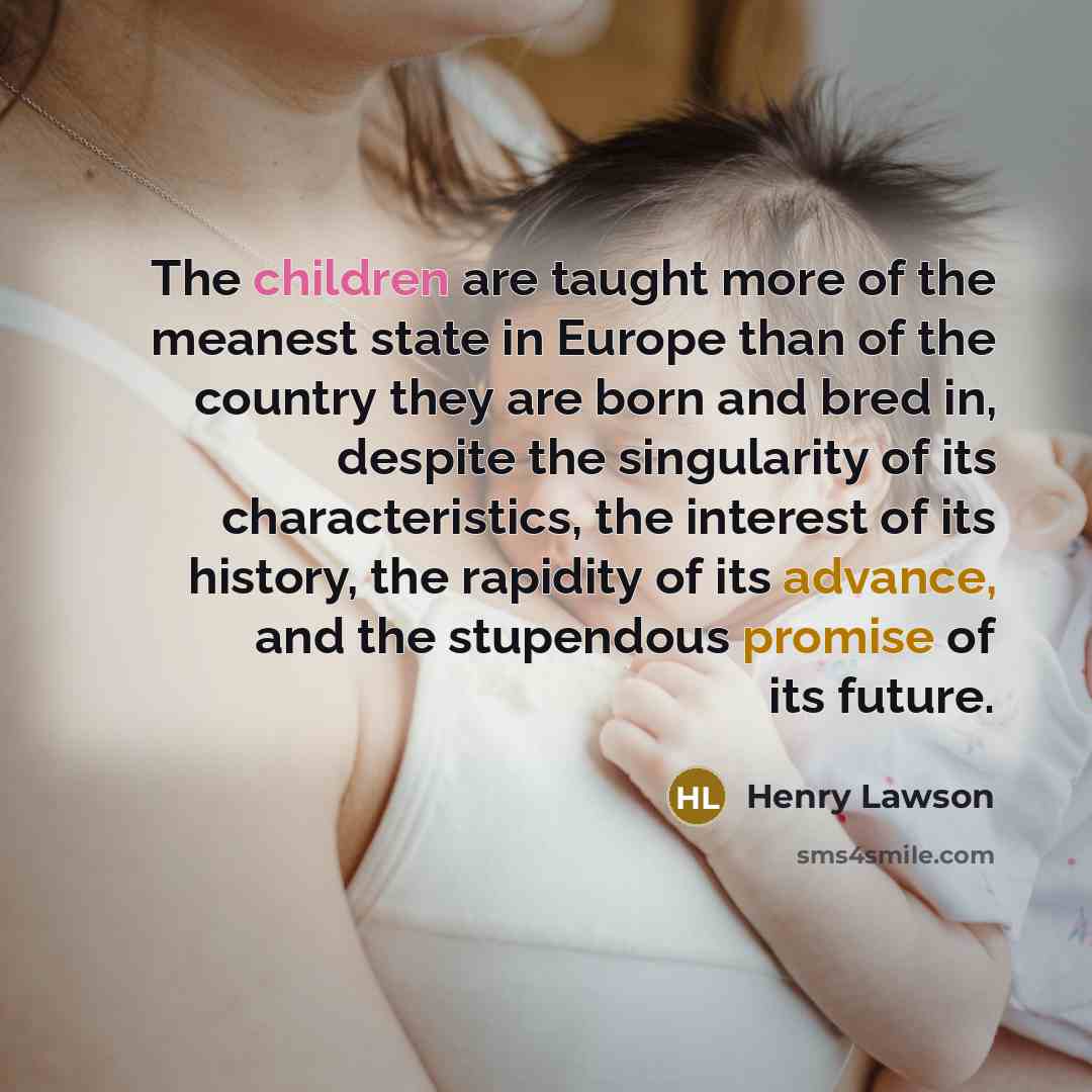 “The children are taught more of the meanest state in…” quote by Henry Lawson