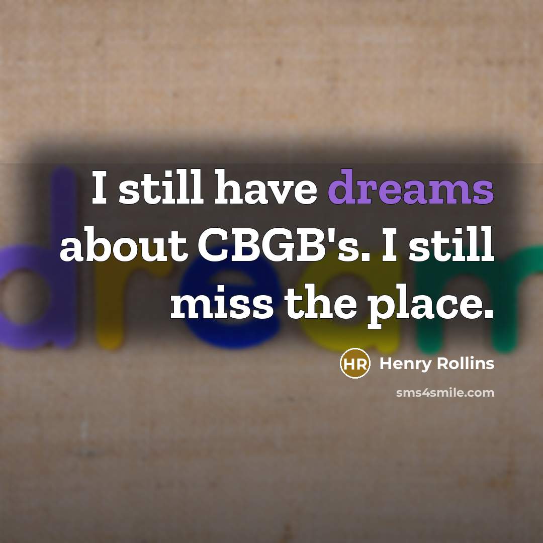 “I still have dreams about CBGB's. I still miss the…” quote by Henry Rollins