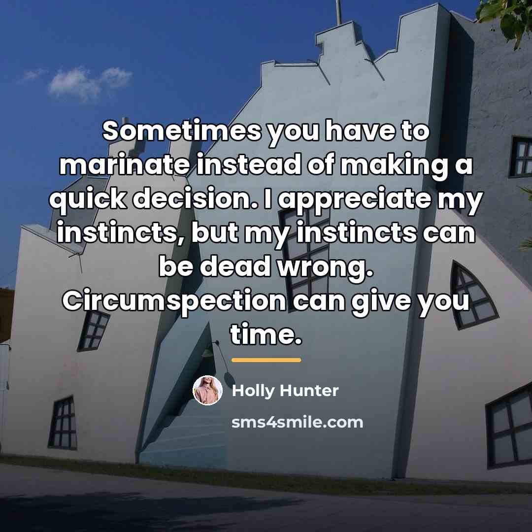“Sometimes you have to marinate instead of making a quick…” quote by Holly Hunter