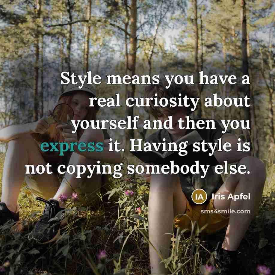 “Style means you have a real curiosity about yourself and…” quote by Iris Apfel