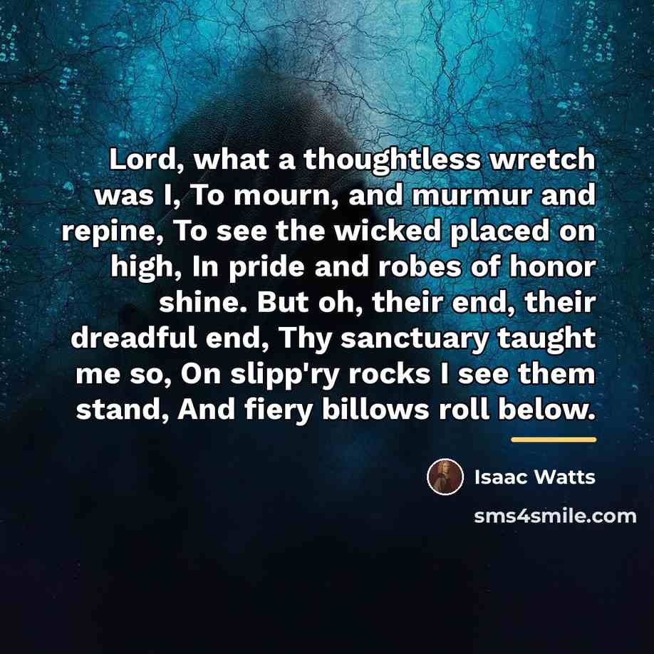 “Lord, what a thoughtless wretch was I, To mourn, and…” quote by Isaac Watts