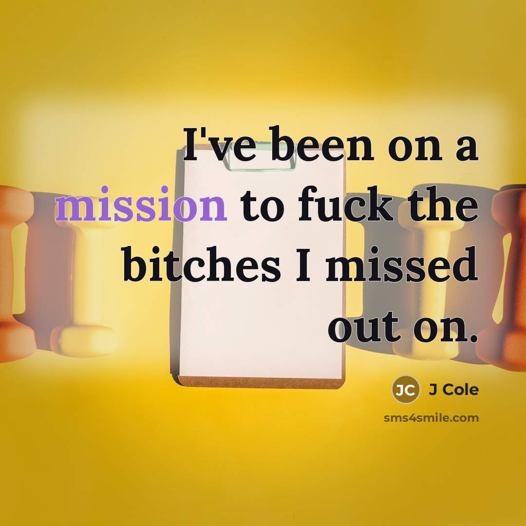 “I've been on a mission to fuck the bitches I…” quote by J Cole
