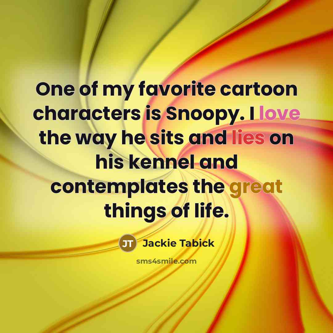 “One of my favorite cartoon characters is Snoopy. I love…” quote by Jackie Tabick