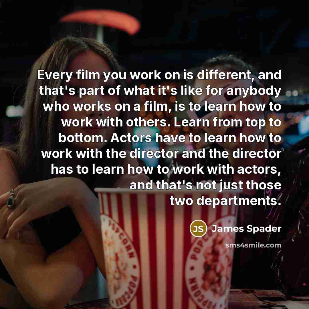 “Every film you work on is different, and that's part…” quote by James Spader