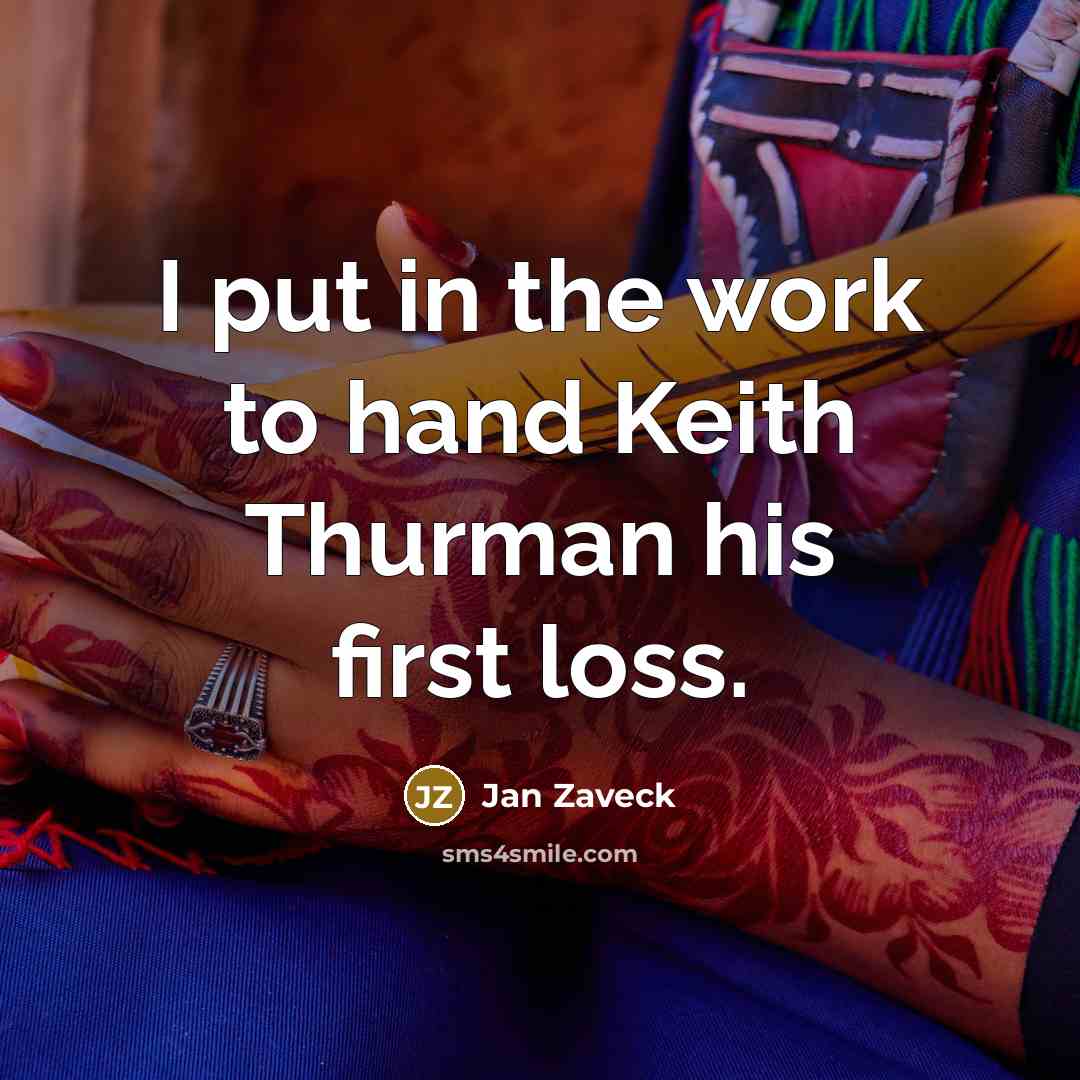 “I put in the work to hand Keith Thurman his…” quote by Jan Zaveck