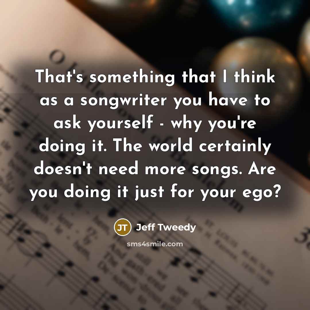 “That's something that I think as a songwriter you have…” quote by Jeff Tweedy