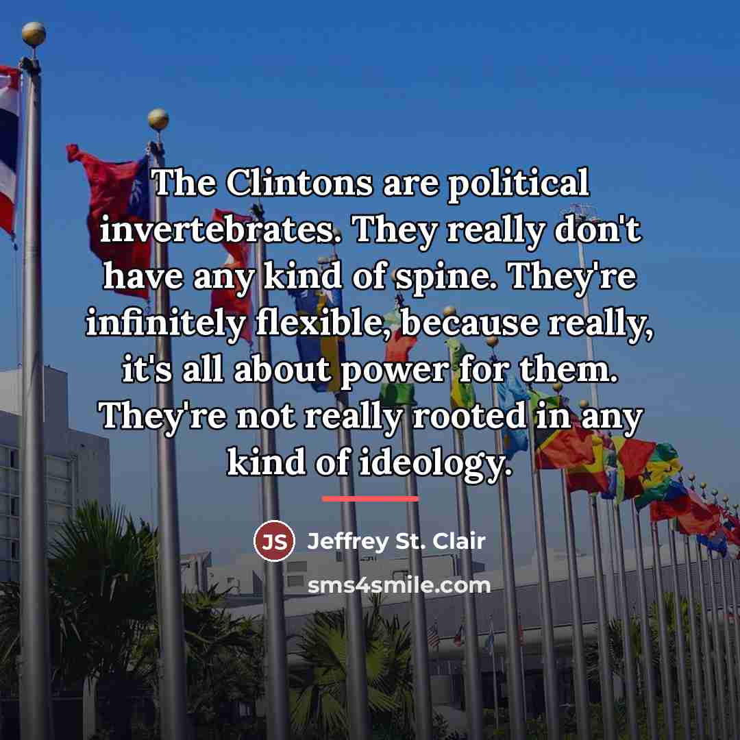 “The Clintons are political invertebrates. They really don't have any…” quote by Jeffrey St. Clair