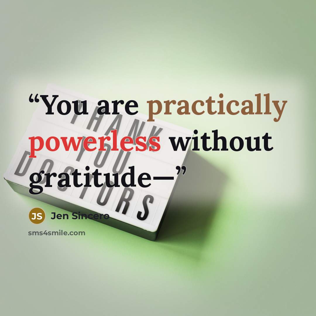 “You are practically powerless without gratitude—” quote by Jen Sincero