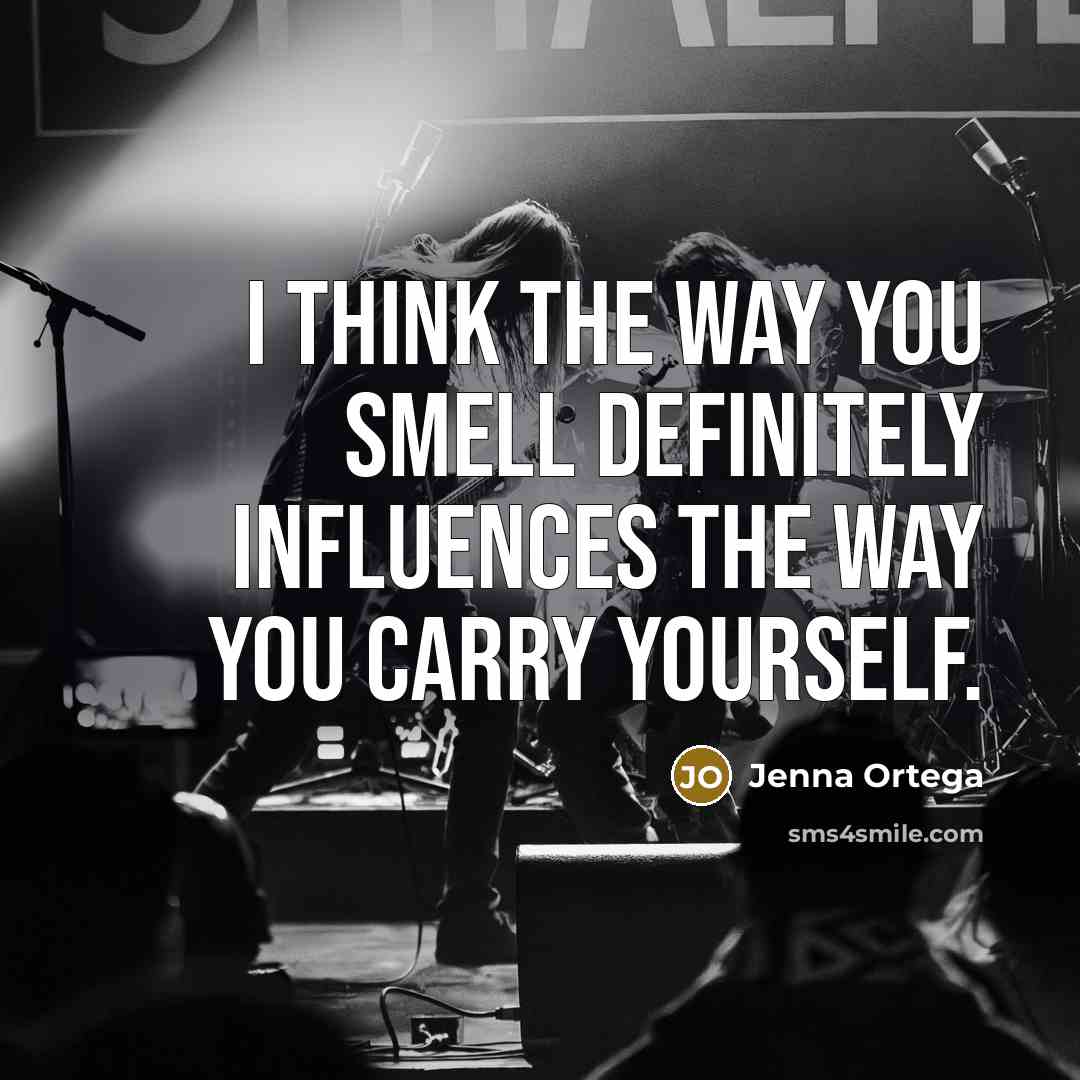 “I think the way you smell definitely influences the way…” quote by Jenna Ortega