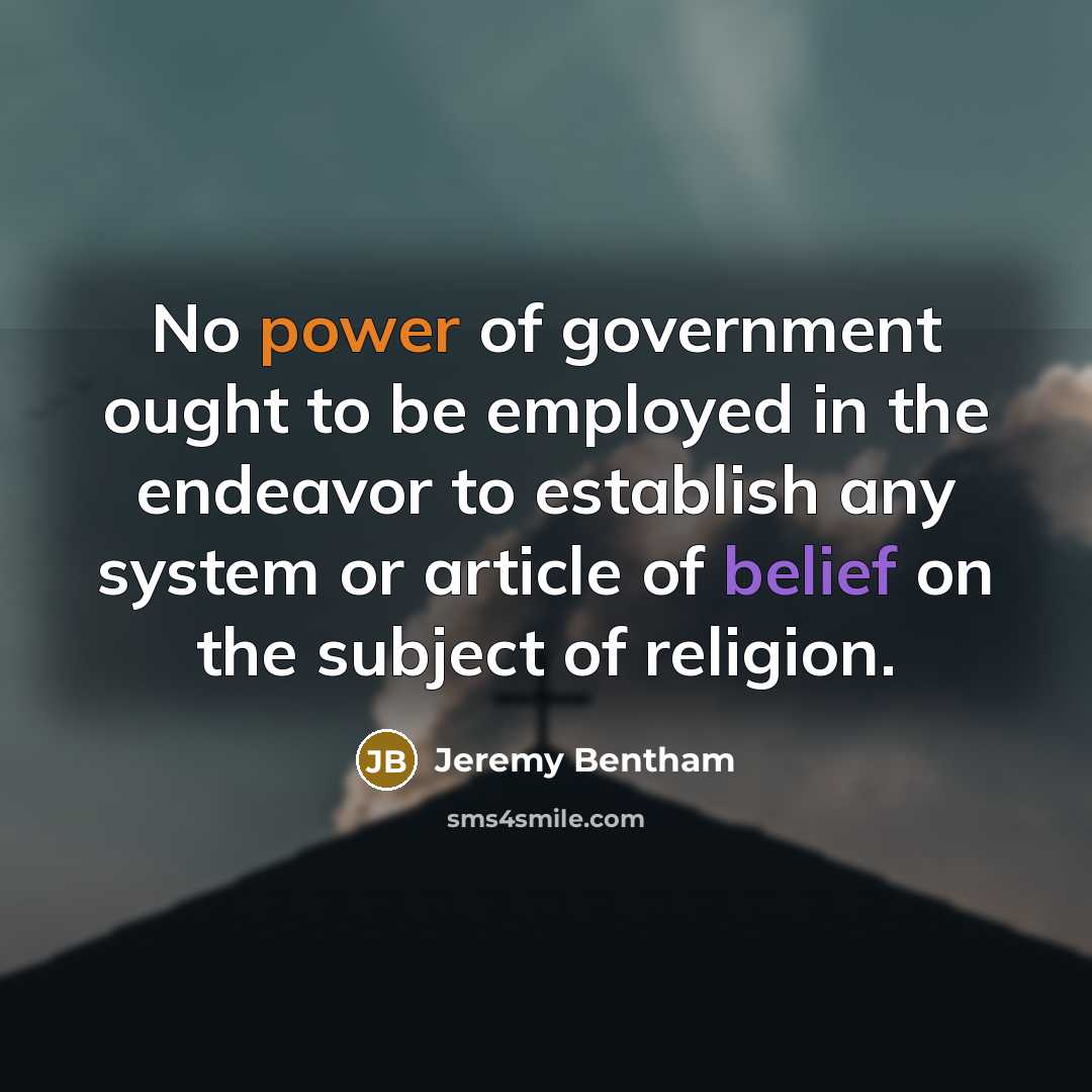“No power of government ought to be employed in the…” quote by Jeremy Bentham