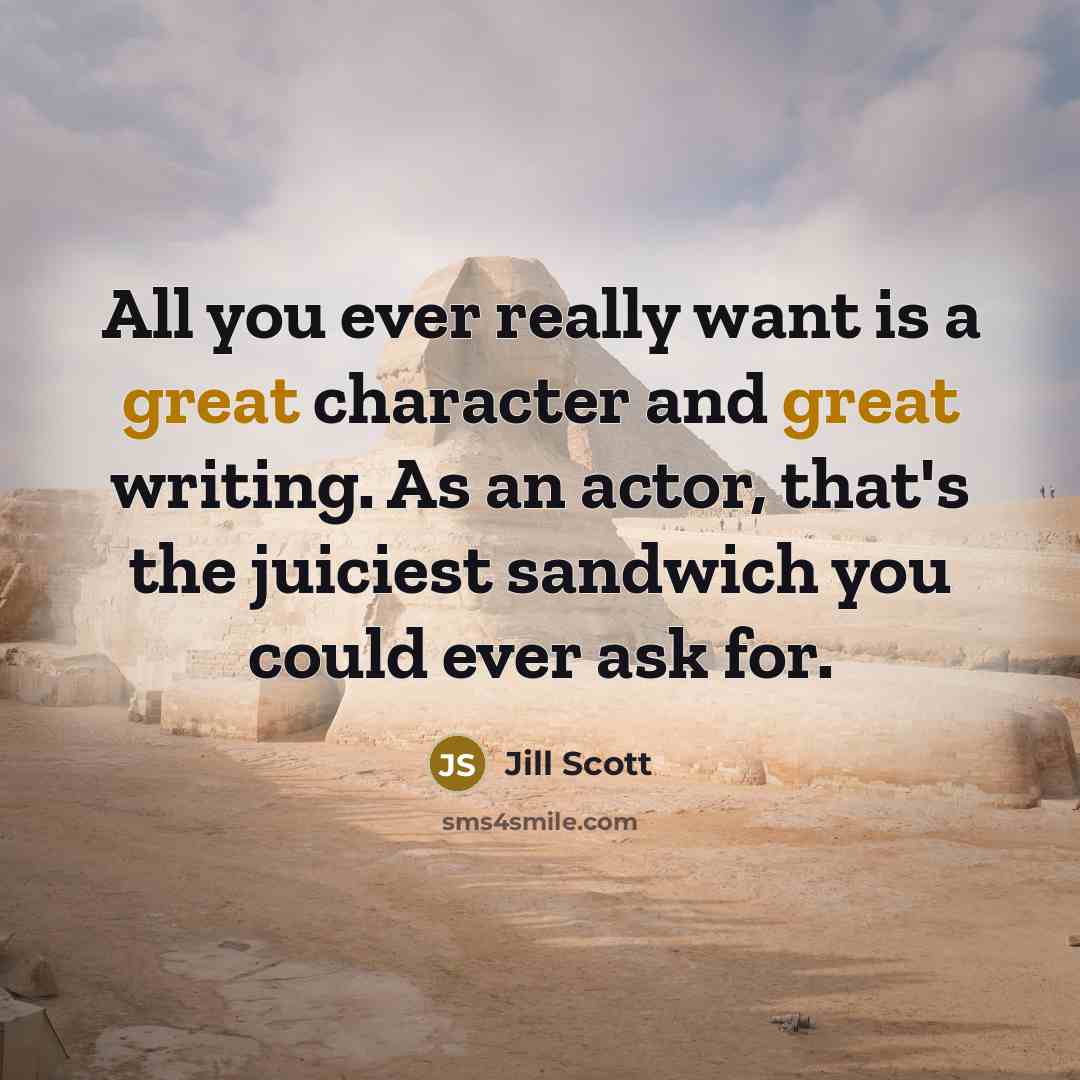 “All you ever really want is a great character and…” quote by Jill Scott