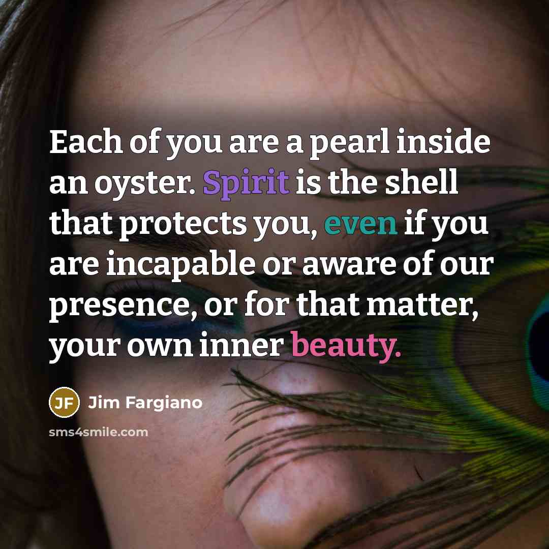“Each of you are a pearl inside an oyster. Spirit…” quote by Jim Fargiano