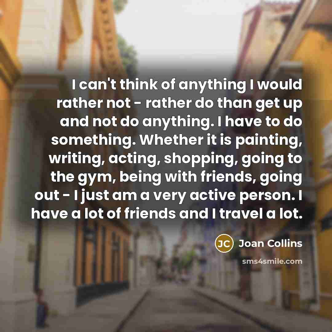 “I can't think of anything I would rather not -…” quote by Joan Collins