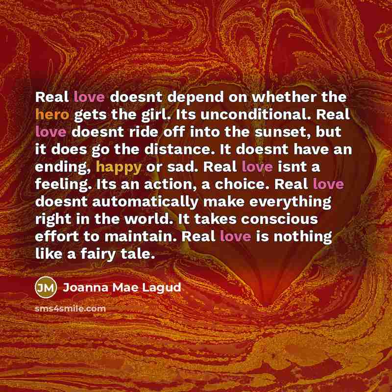 “Real love doesnt depend on whether the hero gets the…” quote by Joanna Mae Lagud