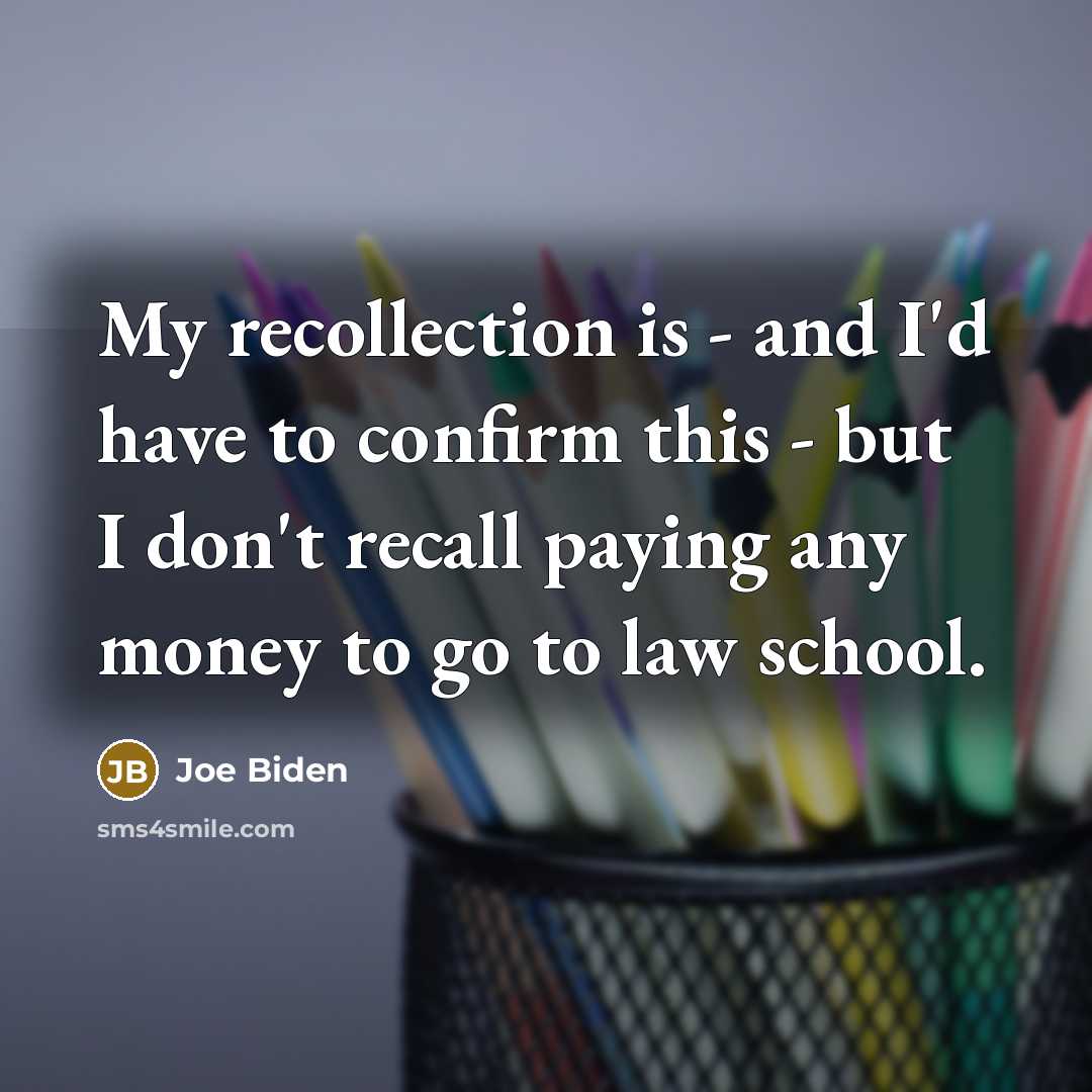 “My recollection is - and I'd have to confirm this…” quote by Joe Biden