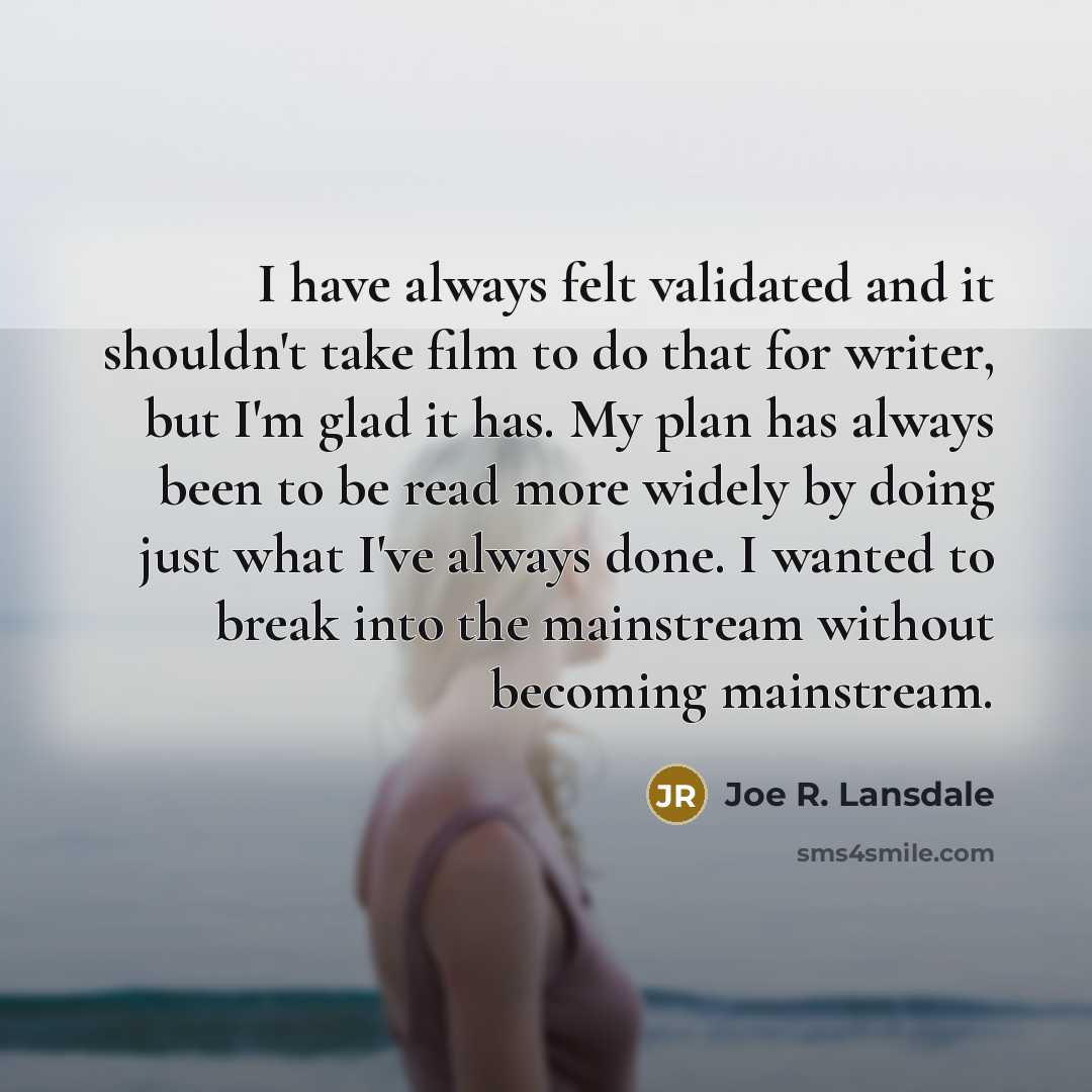 “I have always felt validated and it shouldn't take film…” quote by Joe R. Lansdale