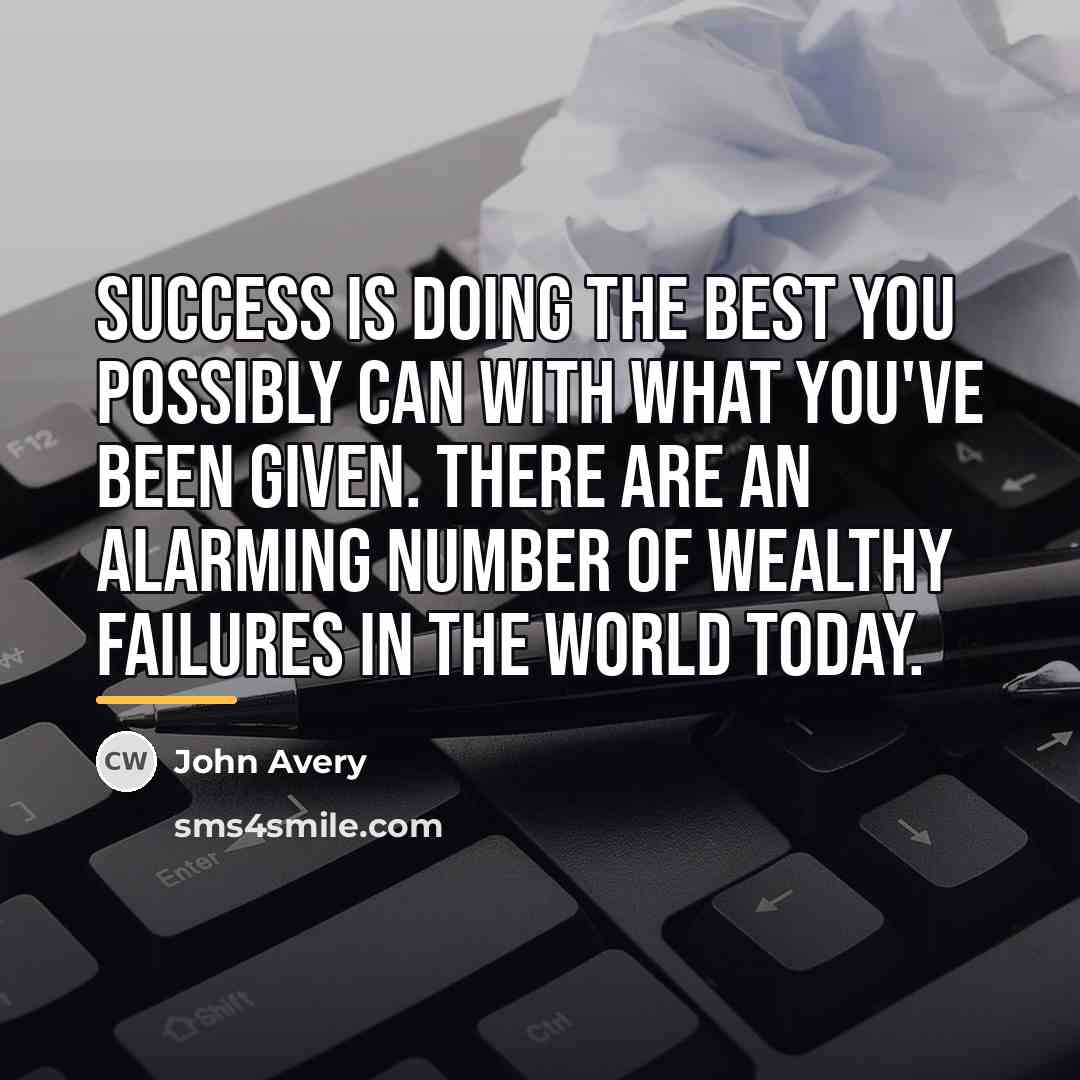 “Success is doing the best you possibly can with what…” quote by John Avery
