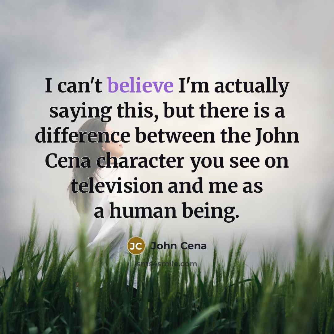 “I can't believe I'm actually saying this, but there is…” quote by John Cena