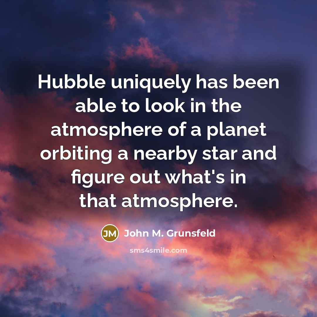 “Hubble uniquely has been able to look in the atmosphere…” quote by John M. Grunsfeld