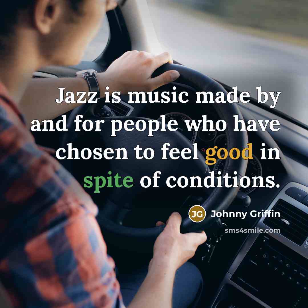 “Jazz is music made by and for people who have…” quote by Johnny Griffin