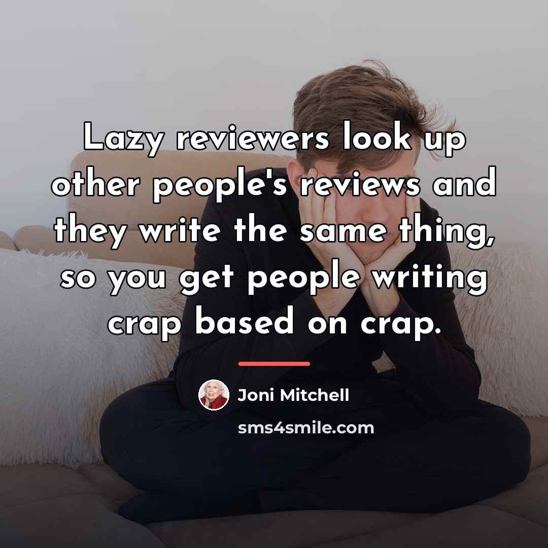 “Lazy reviewers look up other people's reviews and they write…” quote by Joni Mitchell