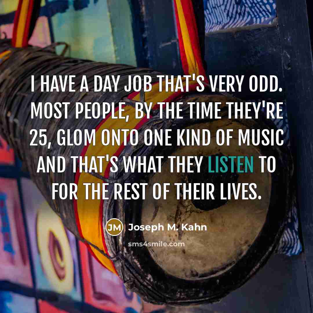 “I have a day job that's very odd. Most people,…” quote by Joseph M. Kahn