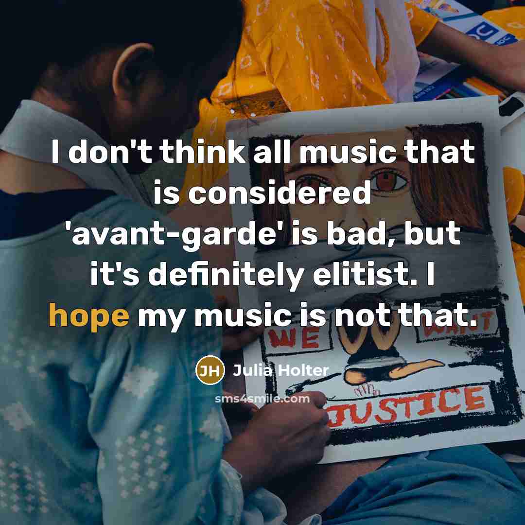 “I don't think all music that is considered 'avant-garde' is…” quote by Julia Holter