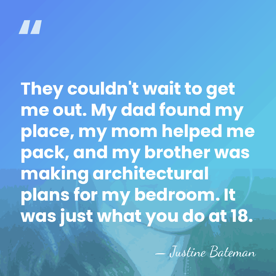 They couldn't wait to get me out. My dad found my place,&hellip; - Justine Bateman