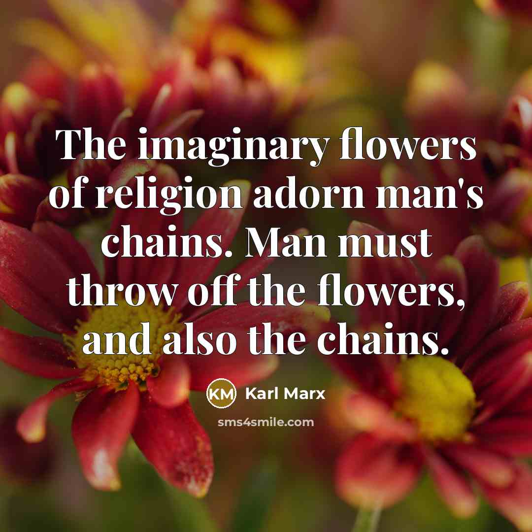 “The imaginary flowers of religion adorn man's chains. Man must…” quote by Karl Marx
