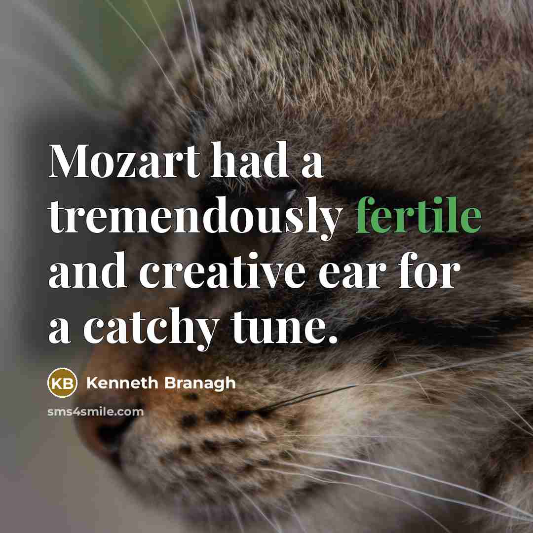 “Mozart had a tremendously fertile and creative ear for a…” quote by Kenneth Branagh