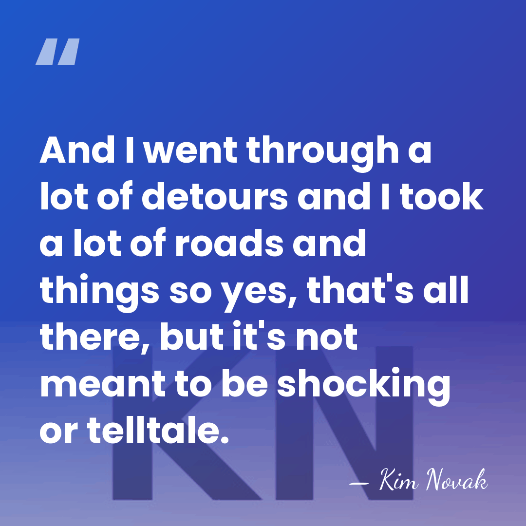 And I went through a lot of detours and I took a&hellip; - Kim Novak