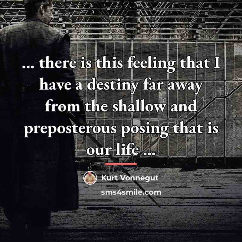 “... there is this feeling that I have a destiny…” quote by Kurt Vonnegut