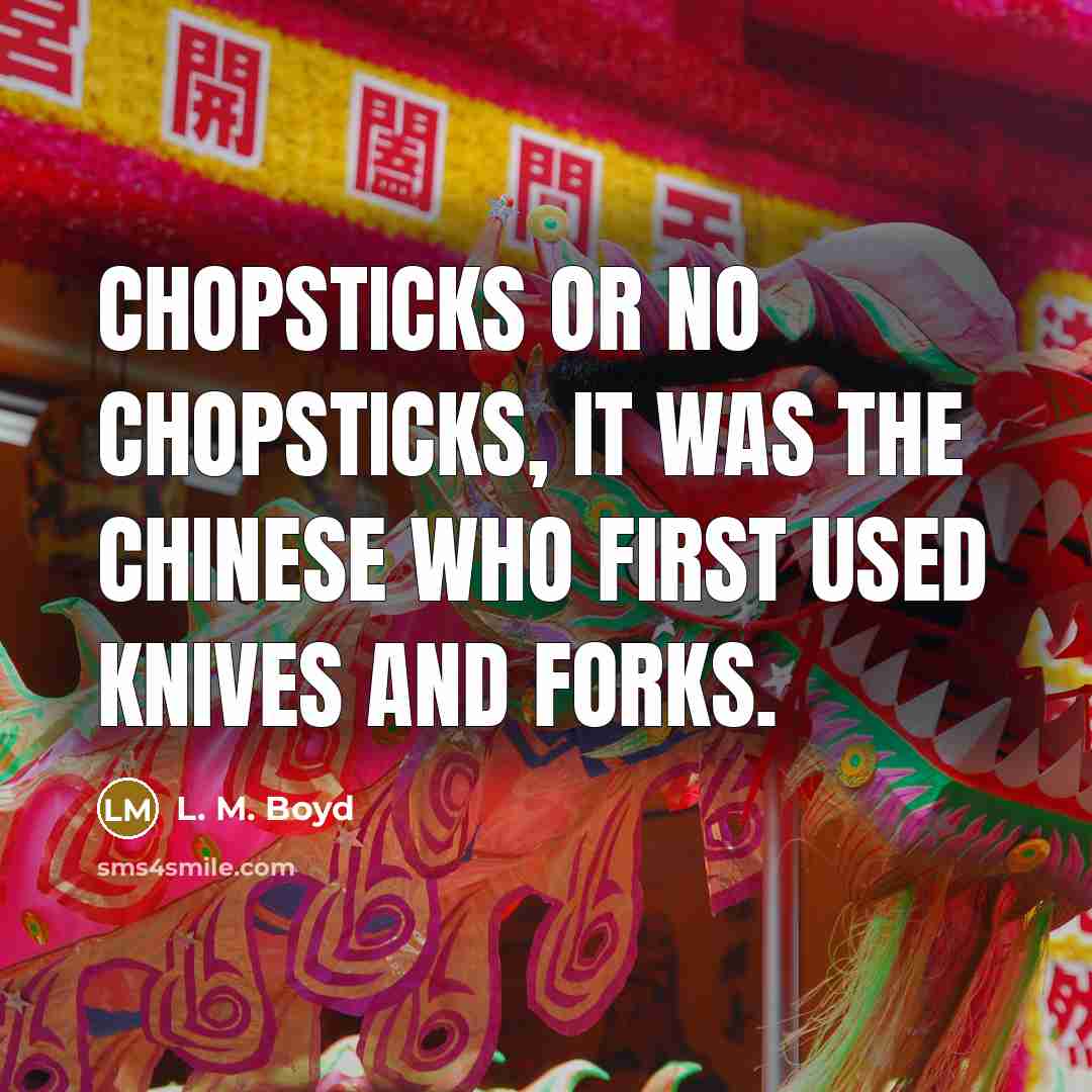 “Chopsticks or no chopsticks, it was the Chinese who first…” quote by L. M. Boyd
