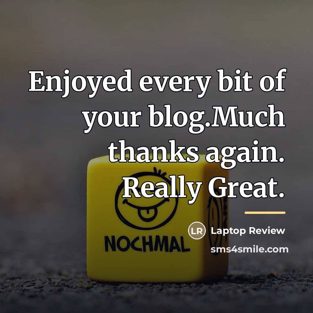 “Enjoyed every bit of your blog.Much thanks again. Really Great.…” quote by Laptop Review