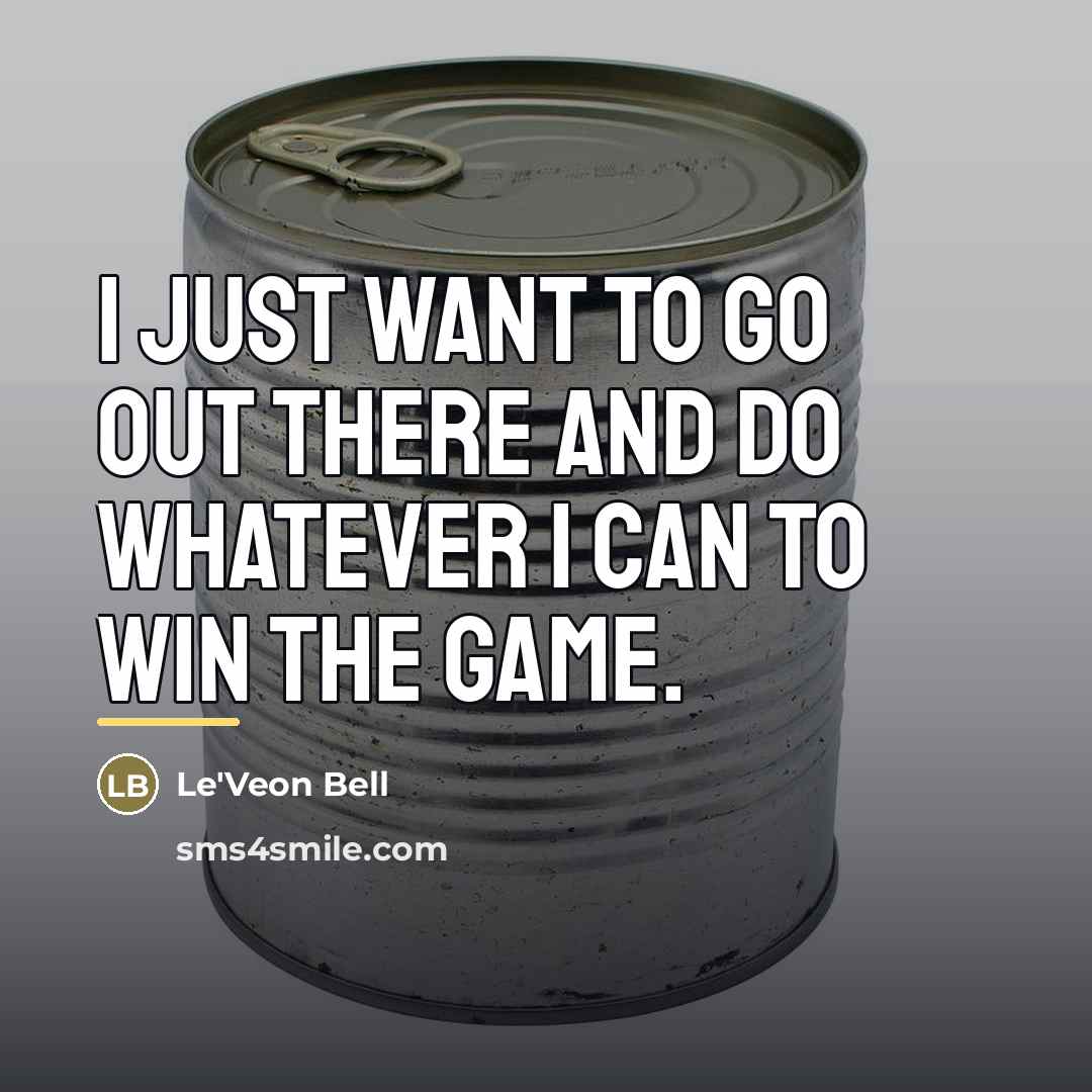 “I just want to go out there and do whatever…” quote by Le'Veon Bell