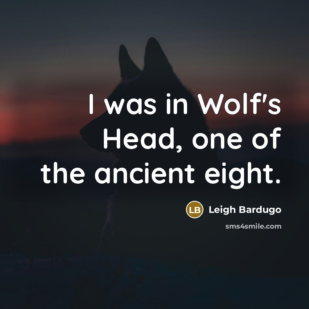 “I was in Wolf's Head, one of the ancient eight.…” quote by Leigh Bardugo