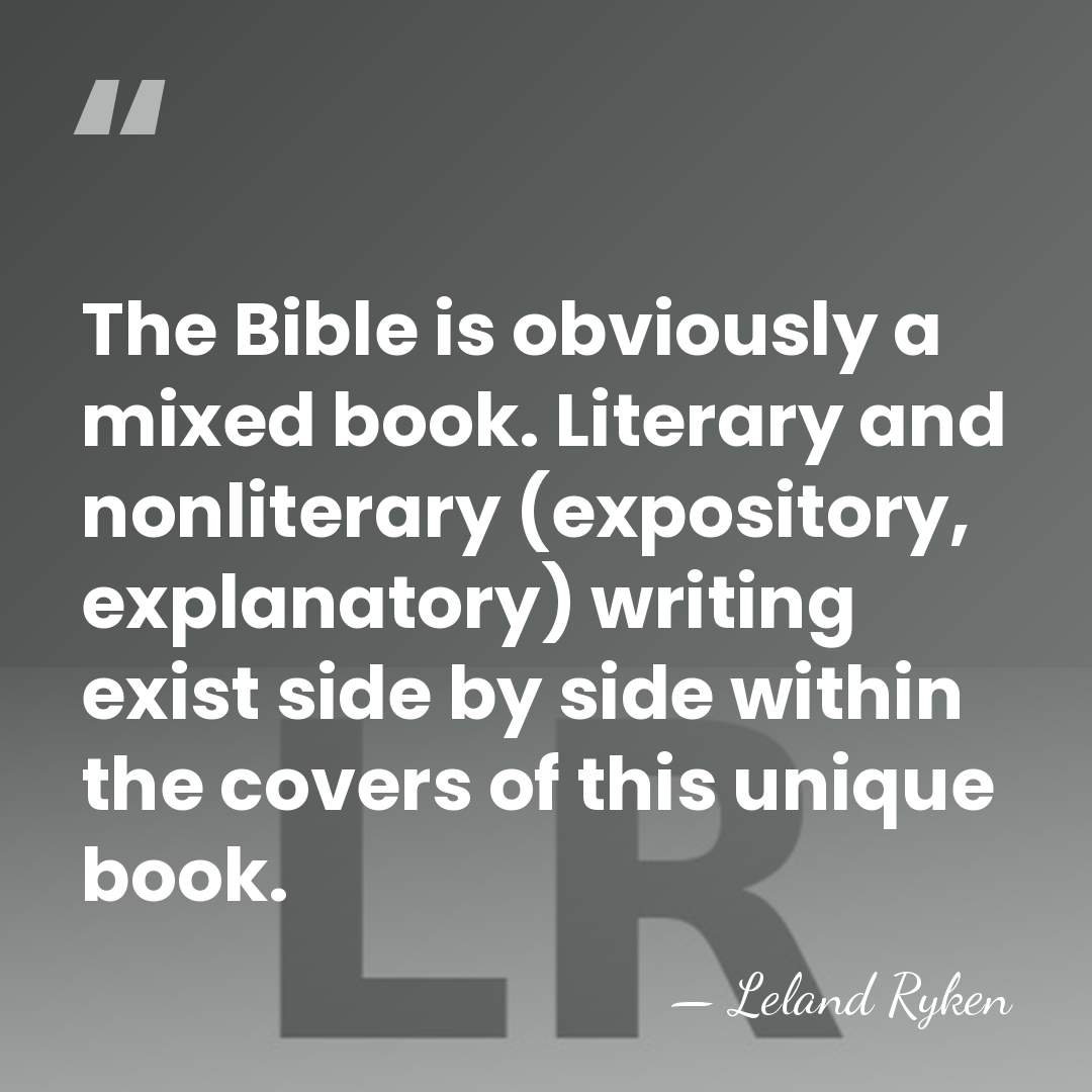 The Bible is obviously a mixed book. Literary and nonliterary (expository, explanatory)&hellip; - Leland Ryken