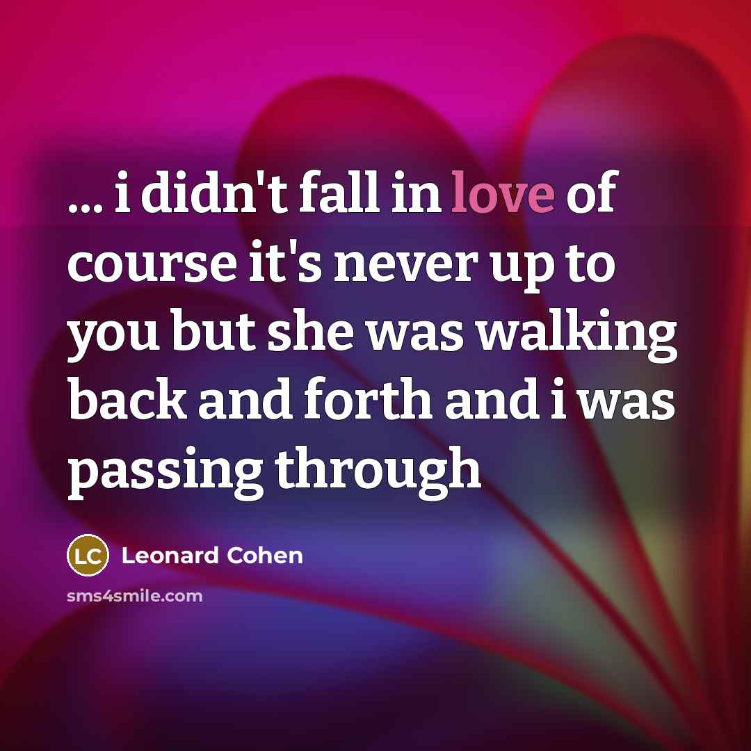 “... i didn't fall in love of course it's never…” quote by Leonard Cohen