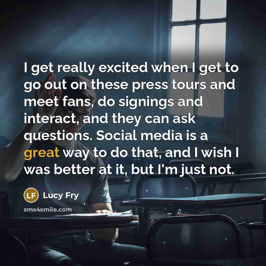 “I get really excited when I get to go out…” quote by Lucy Fry