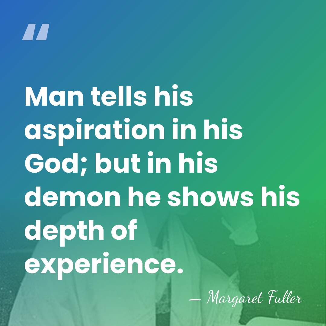 Man tells his aspiration in his God; but in his demon he&hellip; - Margaret Fuller