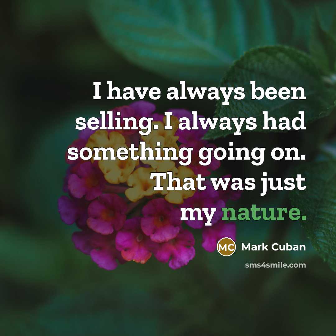 “I have always been selling. I always had something going…” quote by Mark Cuban