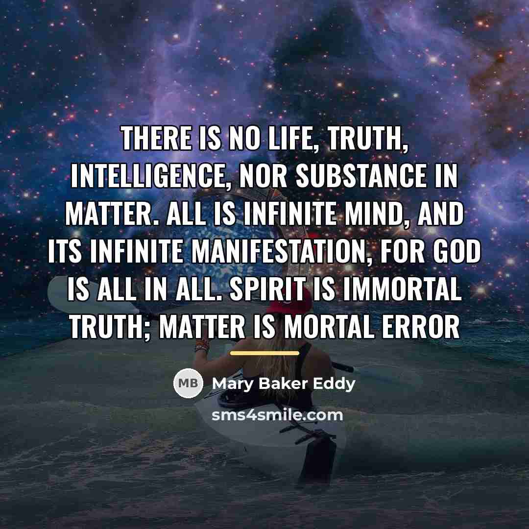 “There is no life, truth, intelligence, nor substance in matter.…” quote by Mary Baker Eddy