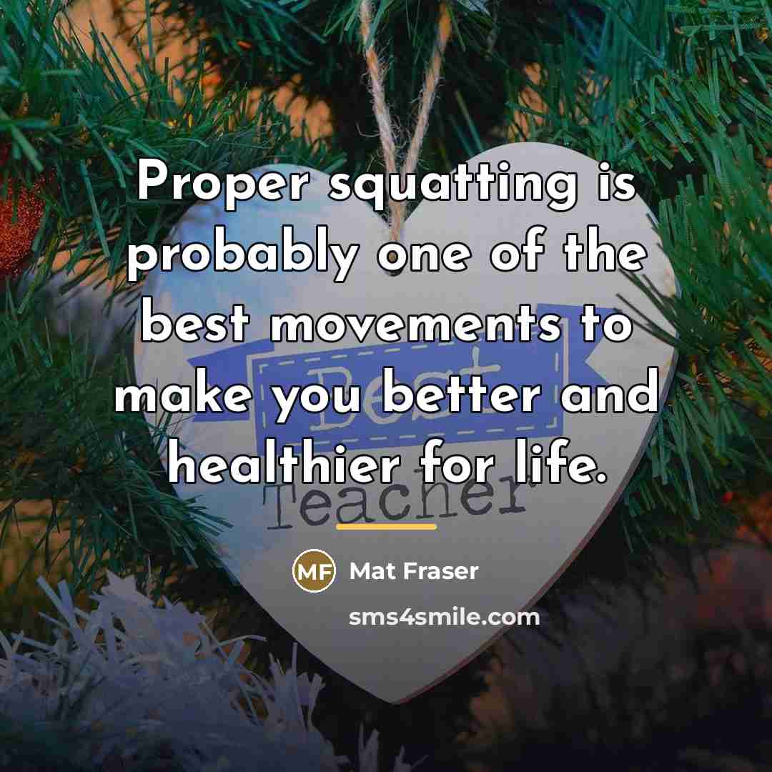 “Proper squatting is probably one of the best movements to…” quote by Mat Fraser