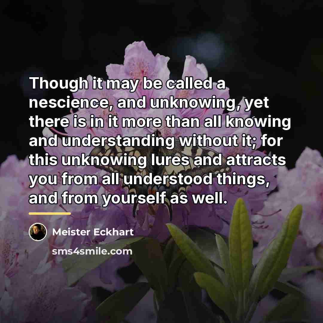 “Though it may be called a nescience, and unknowing, yet…” quote by Meister Eckhart
