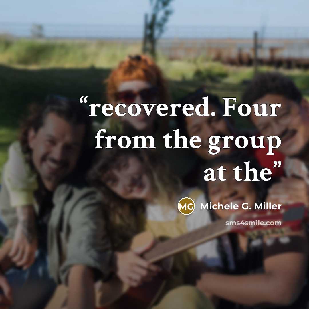 “recovered. Four from the group at the” quote by Michele G. Miller