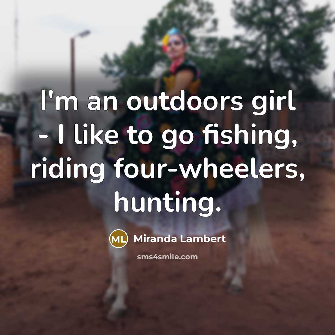 “I'm an outdoors girl - I like to go fishing,…” quote by Miranda Lambert