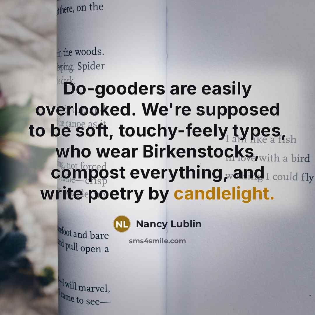 “Do-gooders are easily overlooked. We're supposed to be soft, touchy-feely…” quote by Nancy Lublin